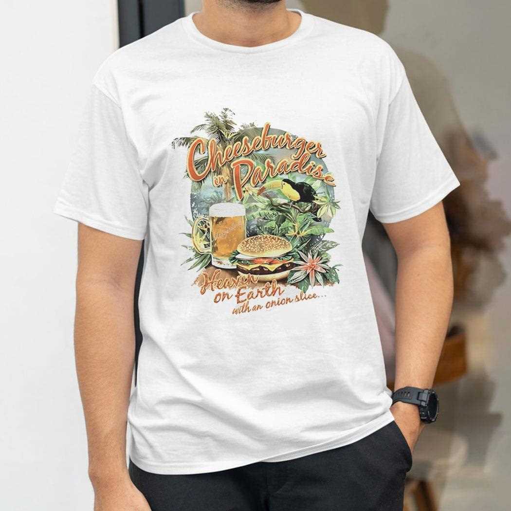 Cheeseburger In Paradise Heaven On Earth With An Onion Slice Shirt Cheeseburger In Paradise Heaven On Earth With An Onion Slice Shirt