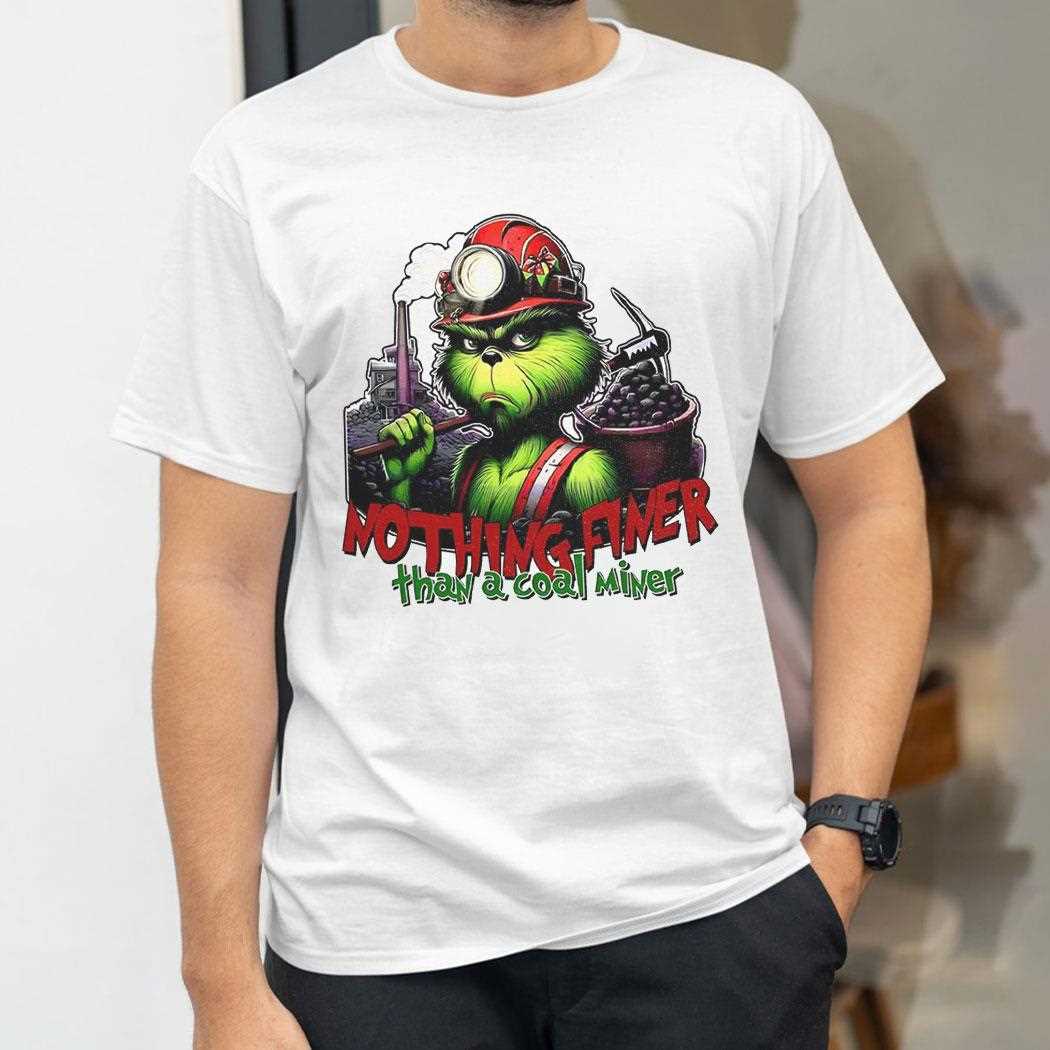 Grinch Nothing Finer Than A Coal Miner Shirt Grinch Nothing Finer Than A Coal Miner Shirt