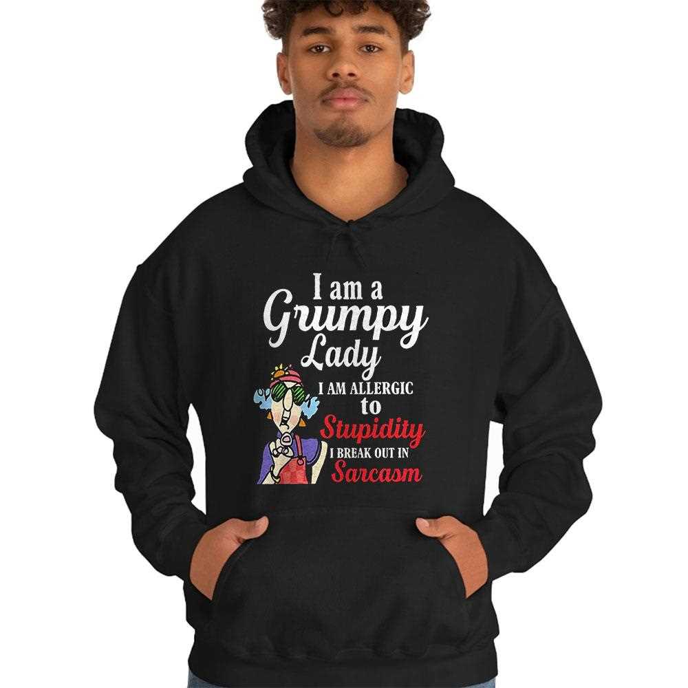I Am A Grumpy Lady I Am Allergic To Stupidity I Break Out In Sarcasm Shirt I Am A Grumpy Lady I Am Allergic To Stupidity I Break Out In Sarcasm Shirt