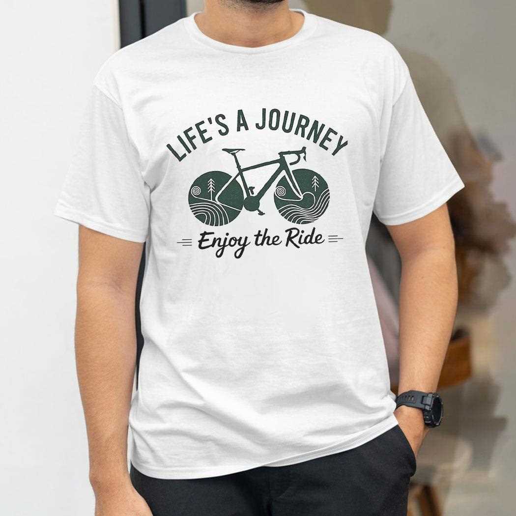 Lifes A Journey Enjoy The Ride Shirt Lifes A Journey Enjoy The Ride Shirt