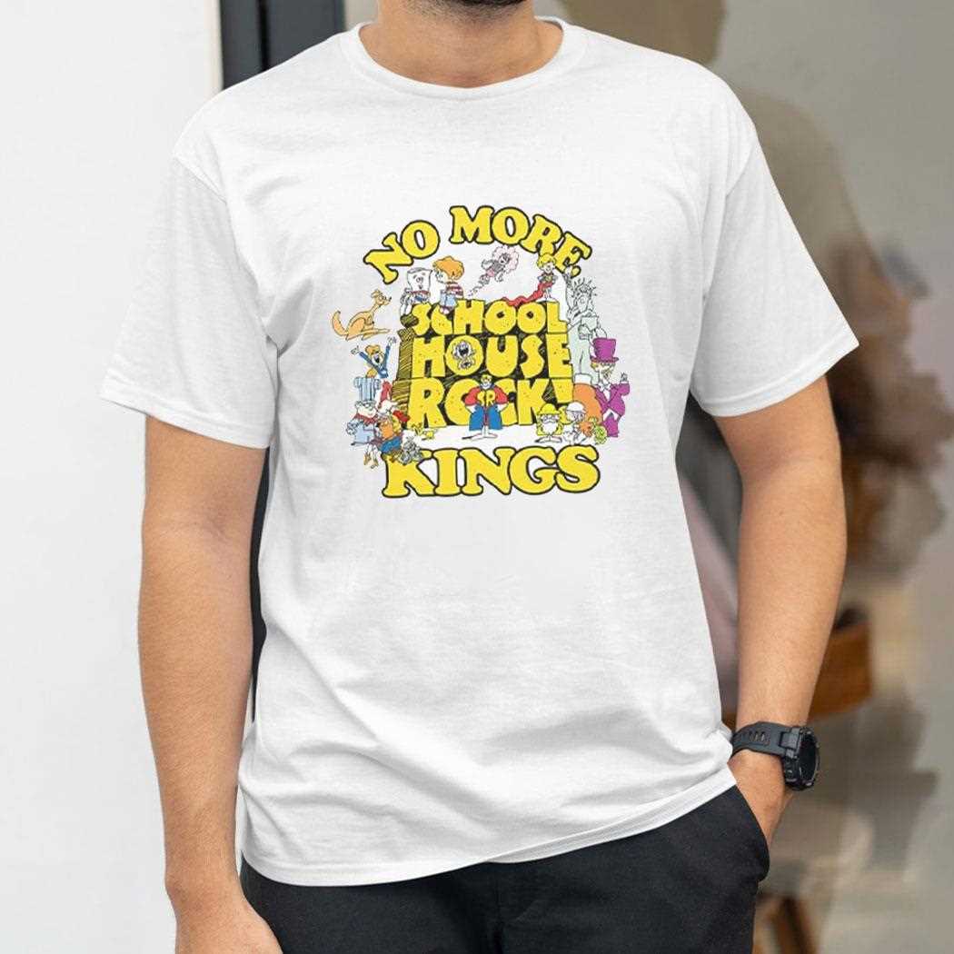 No More Schoolhouse Rock Kings Shirt No More Schoolhouse Rock Kings Shirt