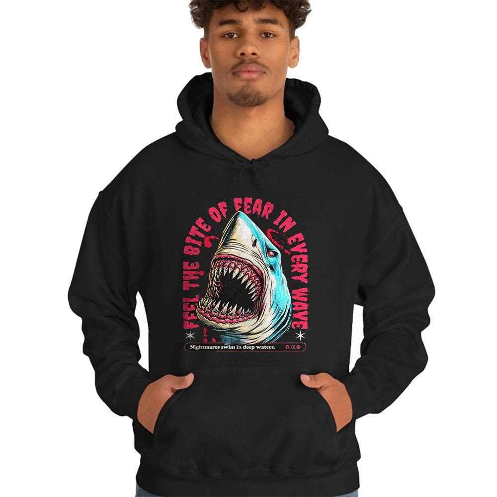 Shark Feel The Bite Of Fear In Every Wave Shirt Hoodie Shark Feel The Bite Of Fear In Every Wave Shirt Hoodie