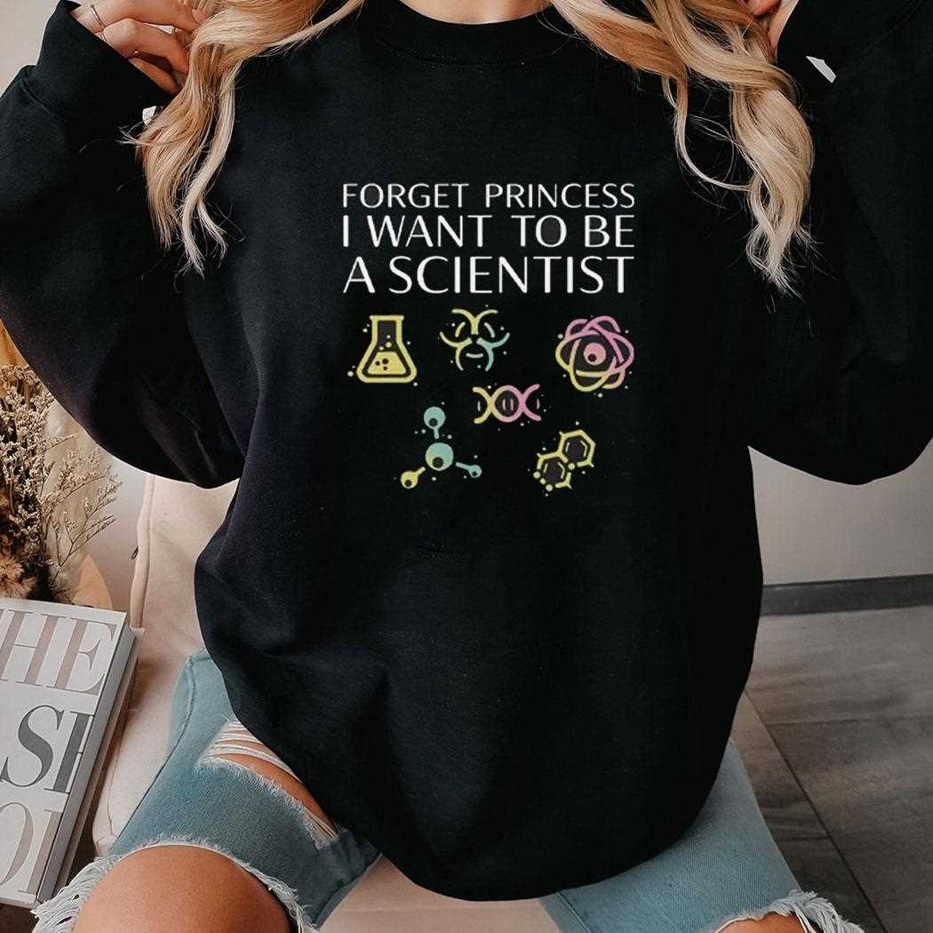 Girl Scientist Shirt Forget Princess I Want To Be A Scientist Girl Scientist Shirt Forget Princess I Want To Be A Scientist