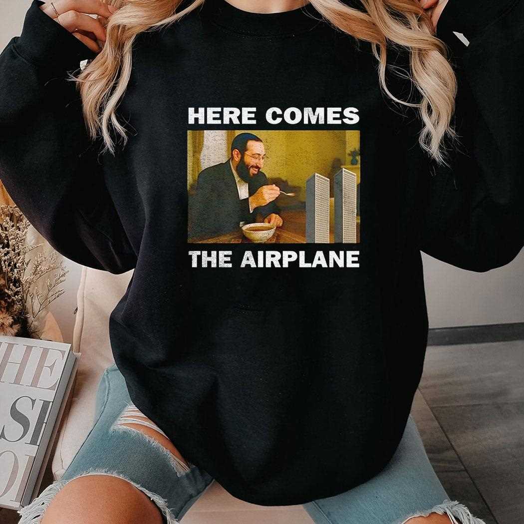 Here Comes The Airplane Shirt Hoodie Here Comes The Airplane Shirt Hoodie