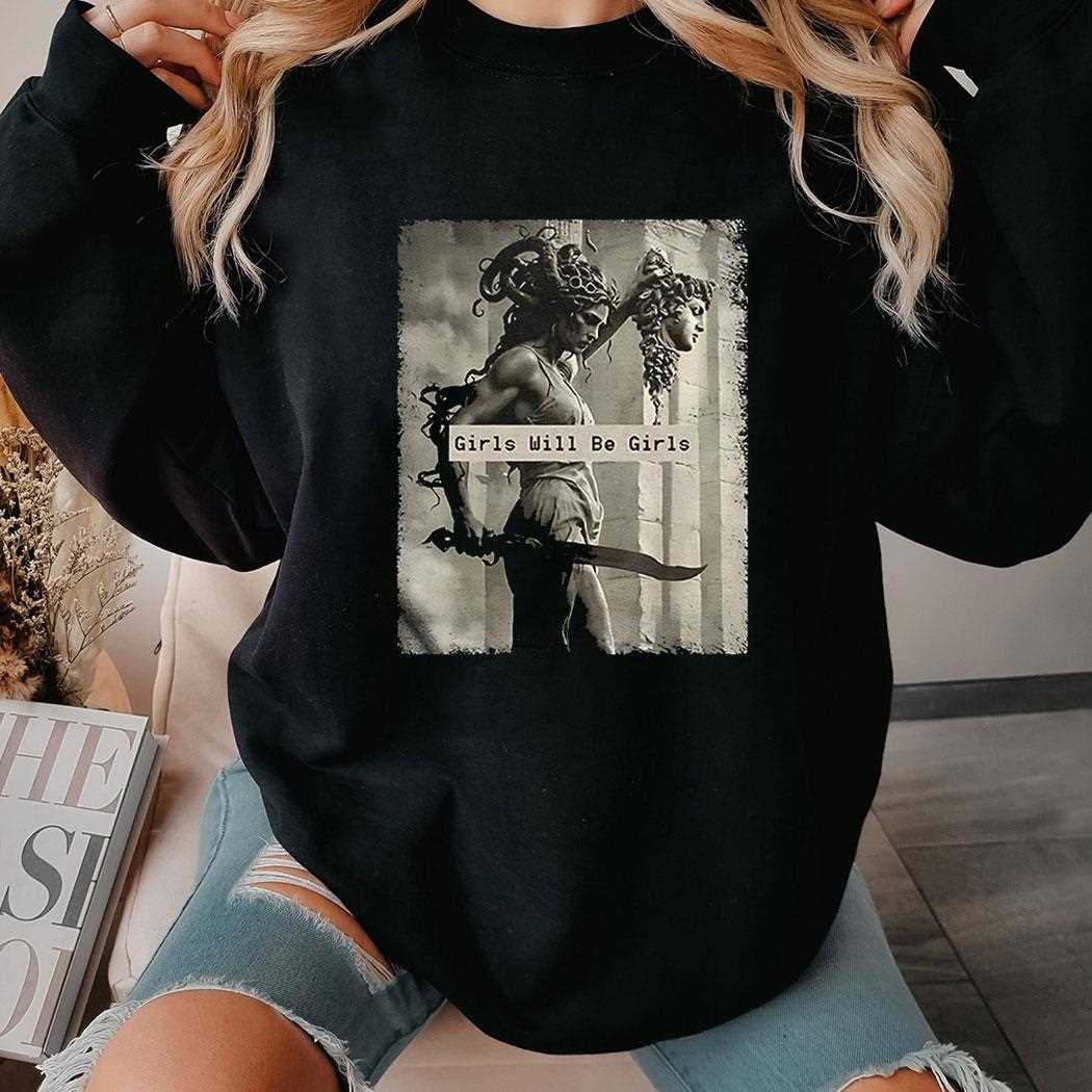 Medusa Feminist Girls Will Be Girls Shirt Medusa Feminist Girls Will Be Girls Shirt