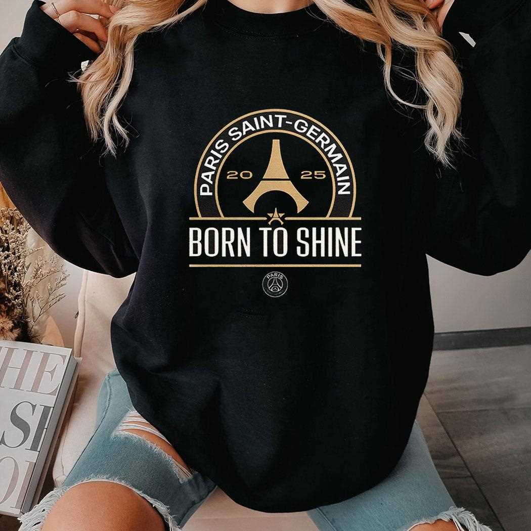 Paris Saint Germain Born To Shine 2025 Shirt Paris Saint Germain Born To Shine 2025 Shirt