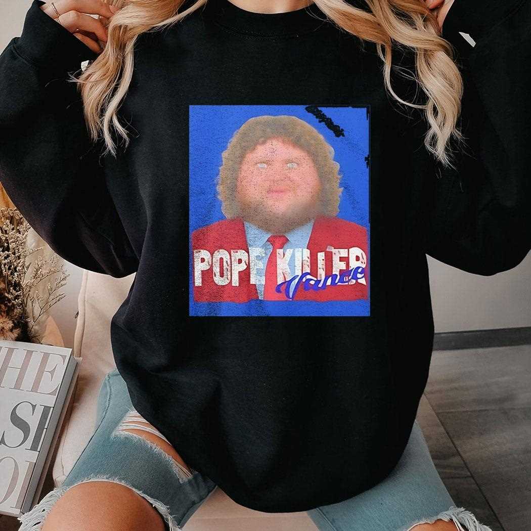 Pope Killer Vance Shirt Hoodie Pope Killer Vance Shirt Hoodie
