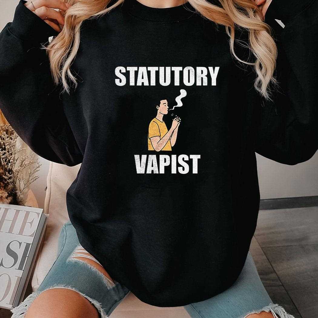 Statutory Vapist Shirt Hoodie Statutory Vapist Shirt Hoodie