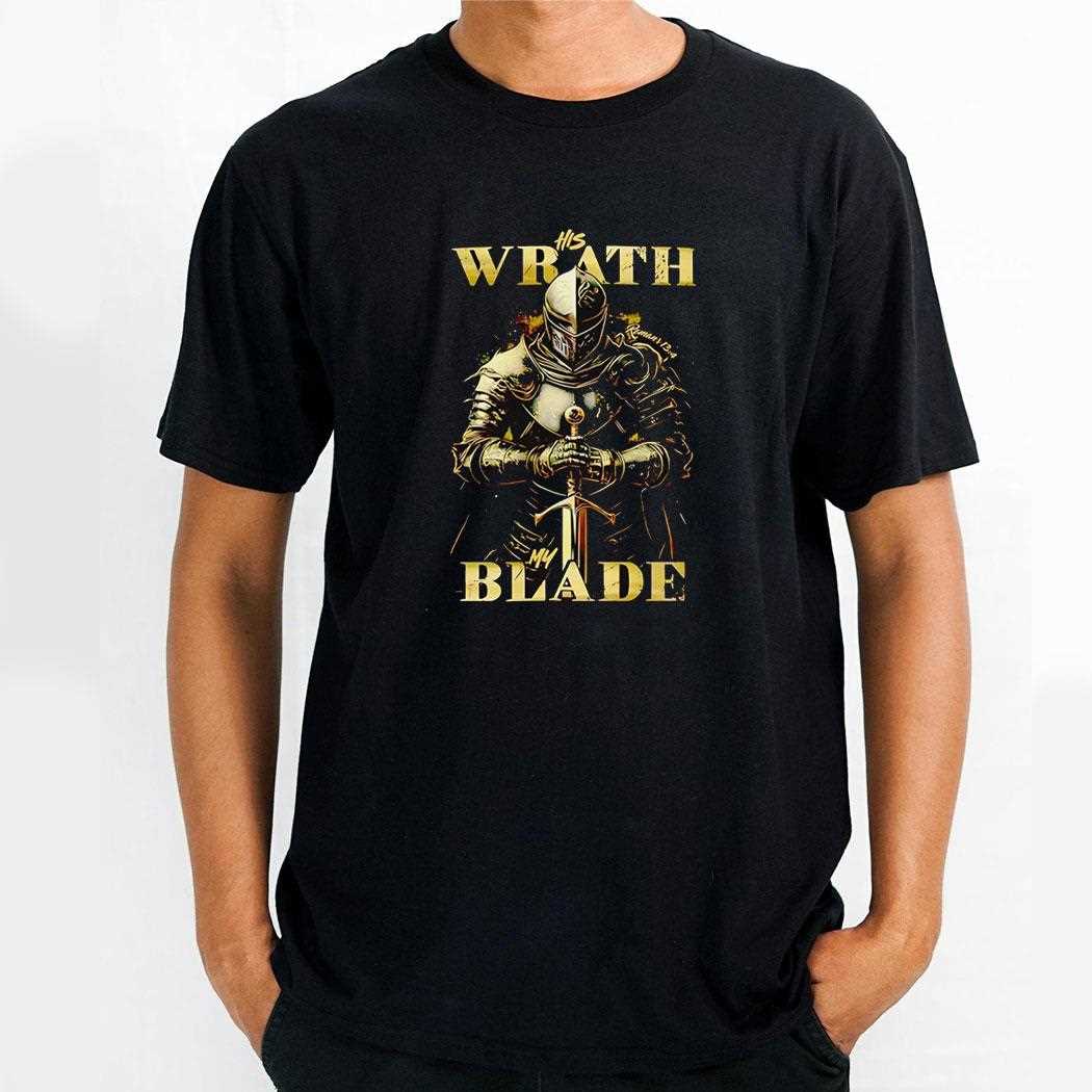 His Wrath My Blade Shirt