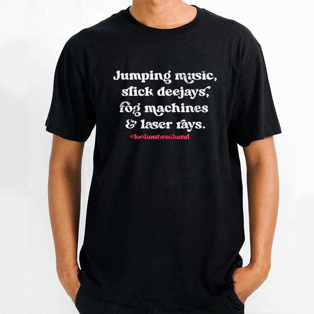 Jumping Music Slick Deejays Fog Machines And Laser Rays Shirt Jumping Music Slick Deejays Fog Machines And Laser Rays Shirt