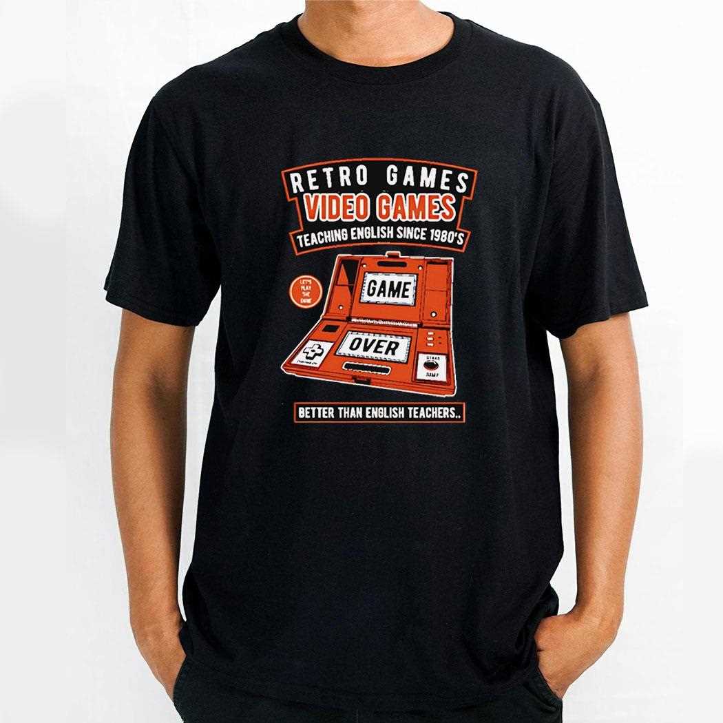 Retro Games Video Games Teaching English Since 1980s Better Than English Teachers Shirt