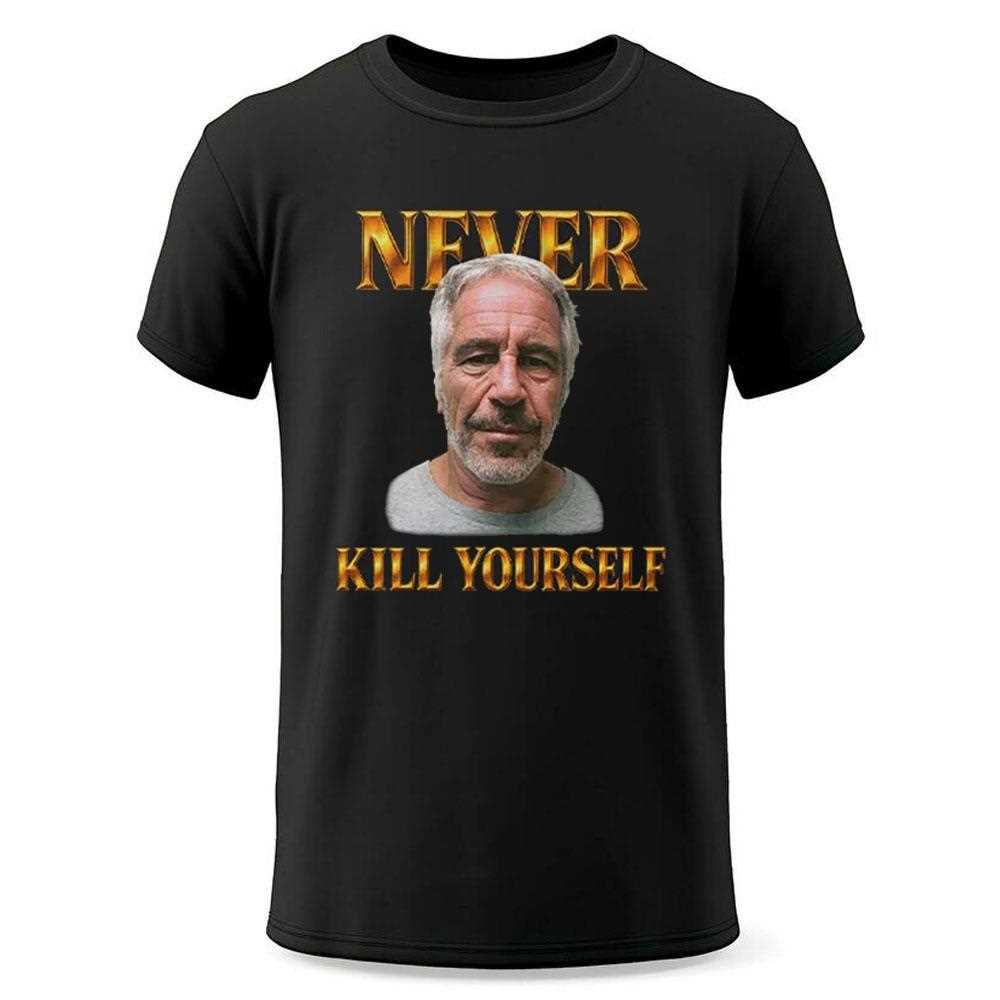 Jeffrey Epstein Never Kill Yourself Shirt Jeffrey Epstein Never Kill Yourself Shirt