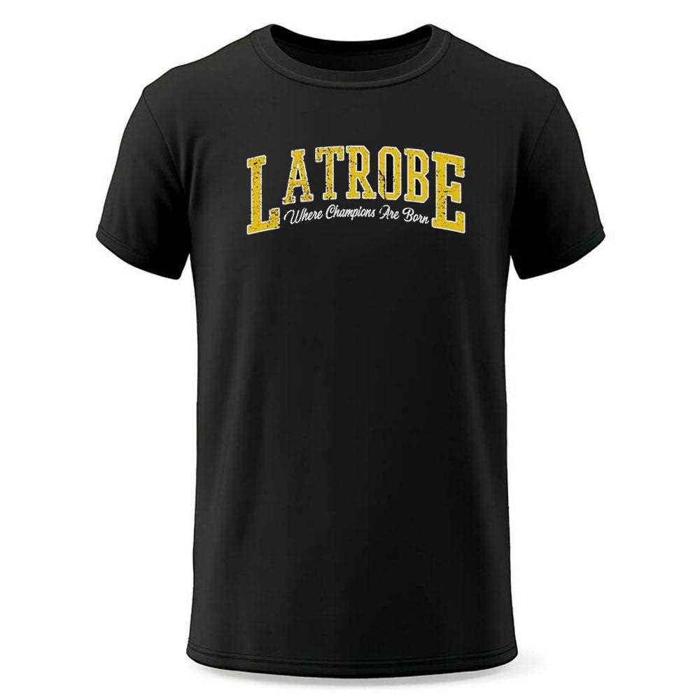 Latrobe Where Champions Are Born Shirt Latrobe Where Champions Are Born Shirt