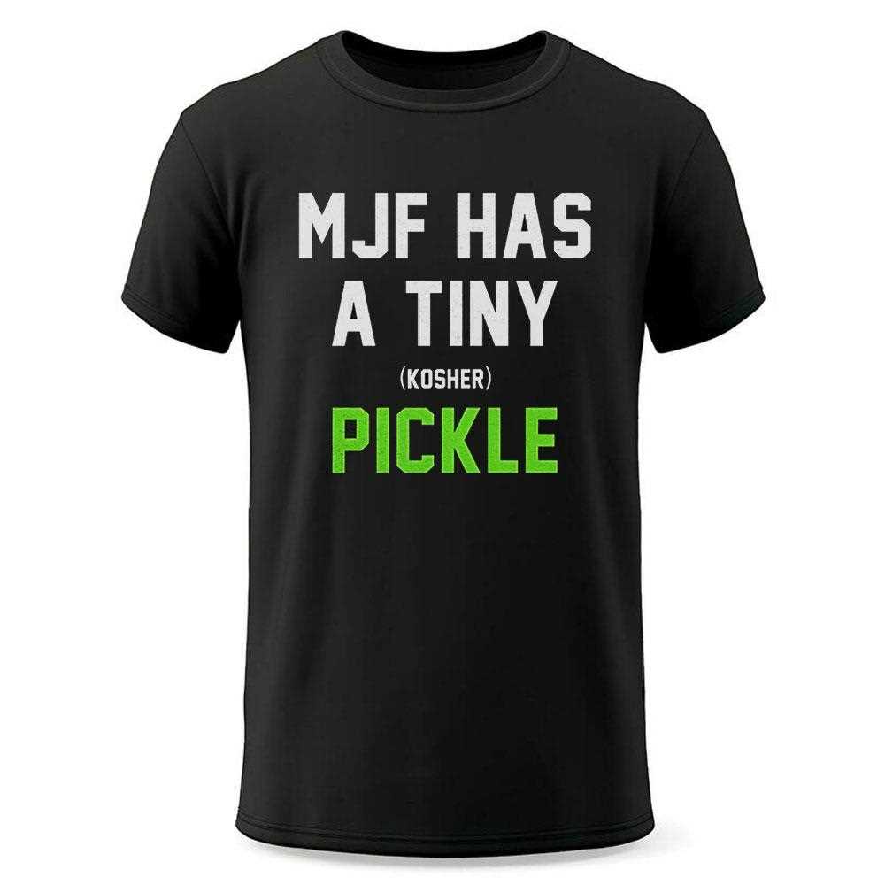 Mjf Has A Tiny Kosher Pickle Shirt Mjf Has A Tiny Kosher Pickle Shirt