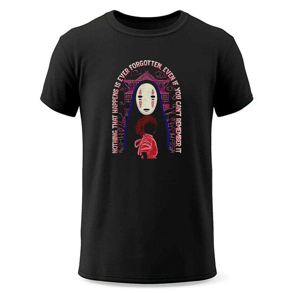 No Face And Chihiro Spirited Away Nothing That Happens Is Ever Forgotten Even If You Cant Remember It Shirt No Face And Chihiro Spirited Away Nothing That Happens Is Ever Forgotten Even If You Cant Remember It Shirt