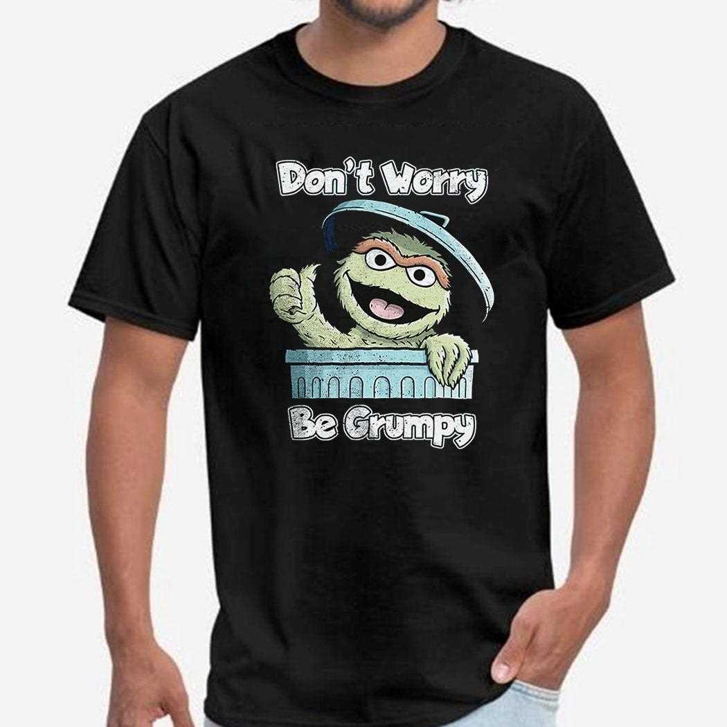 Oscar The Grouch ‘don’t Worry Be Grumpy’ Shirt
