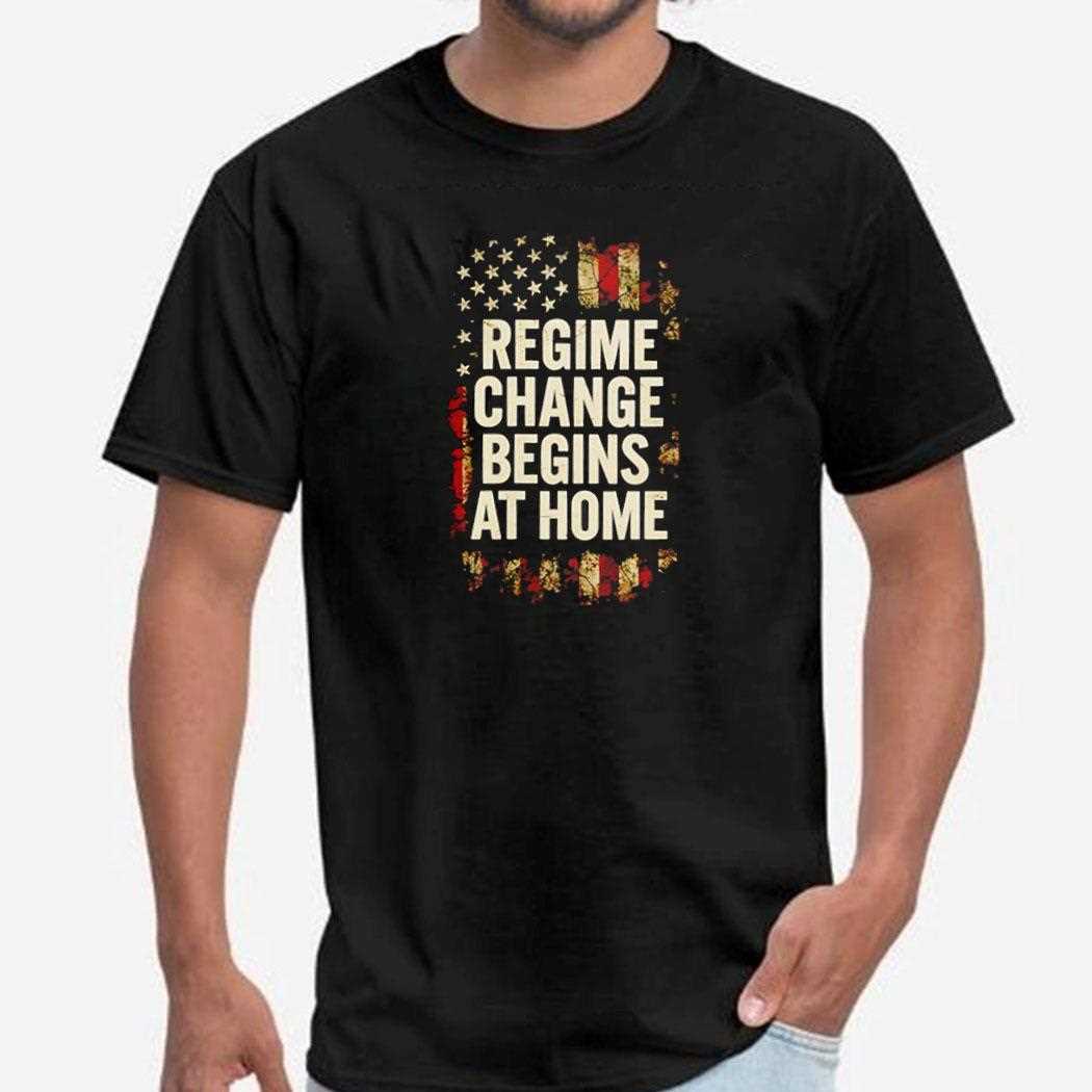 Regime Change Be Gins At Home Womens Resist Shirt Regime Change Be Gins At Home Womens Resist Shirt