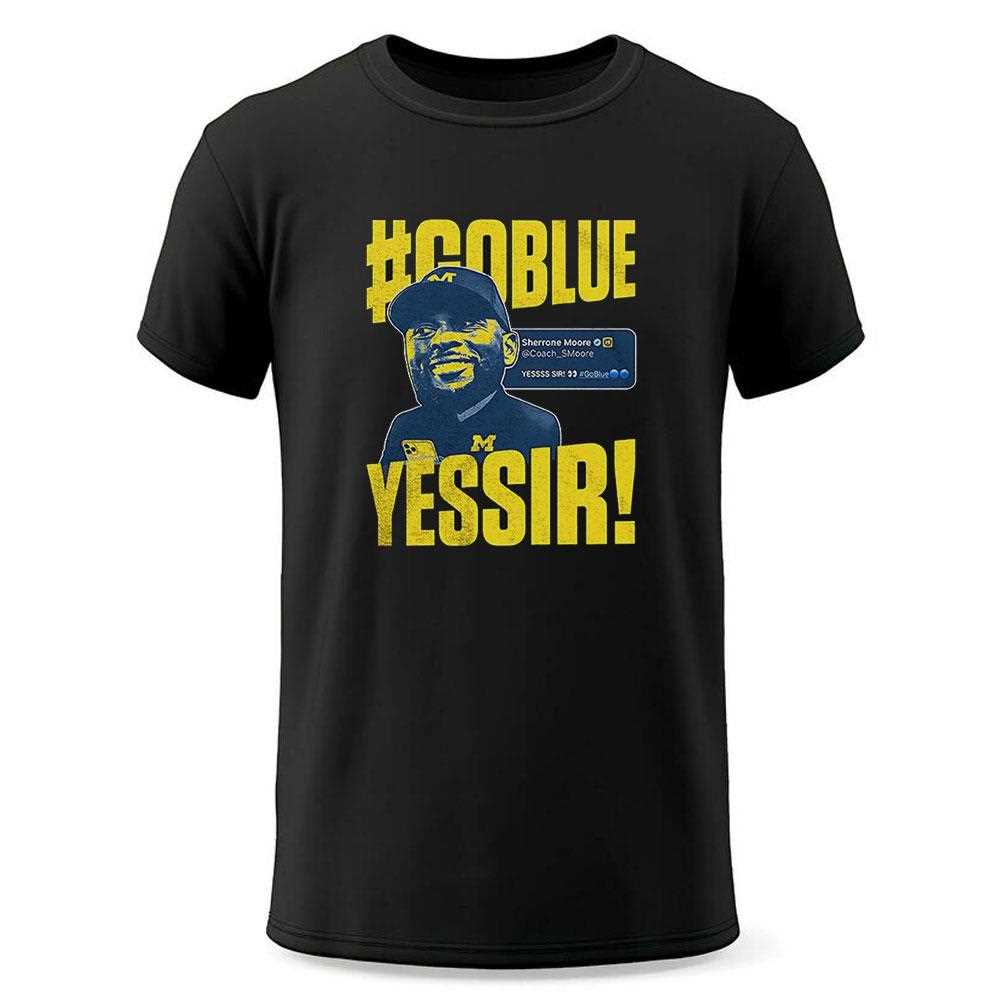 Sherrone Moore Yes Sir Go Blue Shirt Sherrone Moore Yes Sir Go Blue Shirt