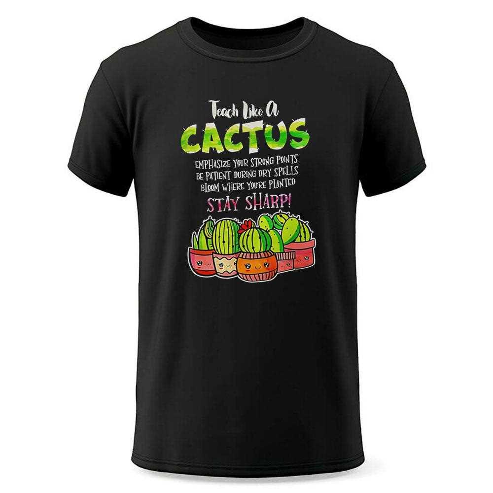 Teach Like A Cactus Stay Sharp Shirt Teach Like A Cactus Stay Sharp Shirt