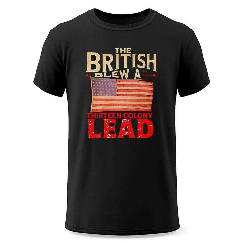 The British Blew A Thirteen Colony Lead Usa Flag Shirt The British Blew A Thirteen Colony Lead Usa Flag Shirt