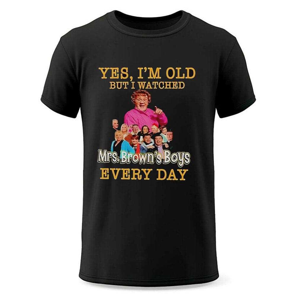 Yes Im Old But I Watches Mrs Browns Boys Every Day Shirt Yes Im Old But I Watches Mrs Browns Boys Every Day Shirt