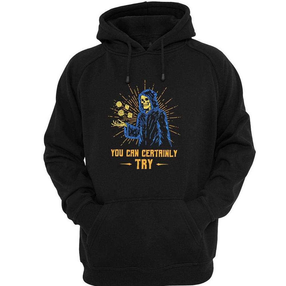 Death You Can Certainly Try Shirt Death You Can Certainly Try Shirt