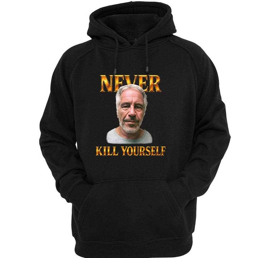 Jeffrey Epstein Never Kill Yourself Shirt Jeffrey Epstein Never Kill Yourself Shirt