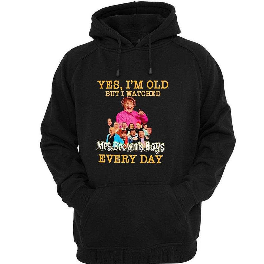 Yes Im Old But I Watches Mrs Browns Boys Every Day Shirt Yes Im Old But I Watches Mrs Browns Boys Every Day Shirt