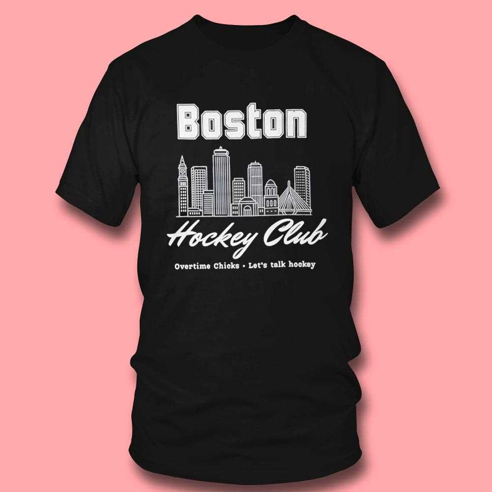 Boston Hockey Club Overtime Chicks Lets Talk Hockey Shirt Boston Hockey Club Overtime Chicks Lets Talk Hockey Shirt