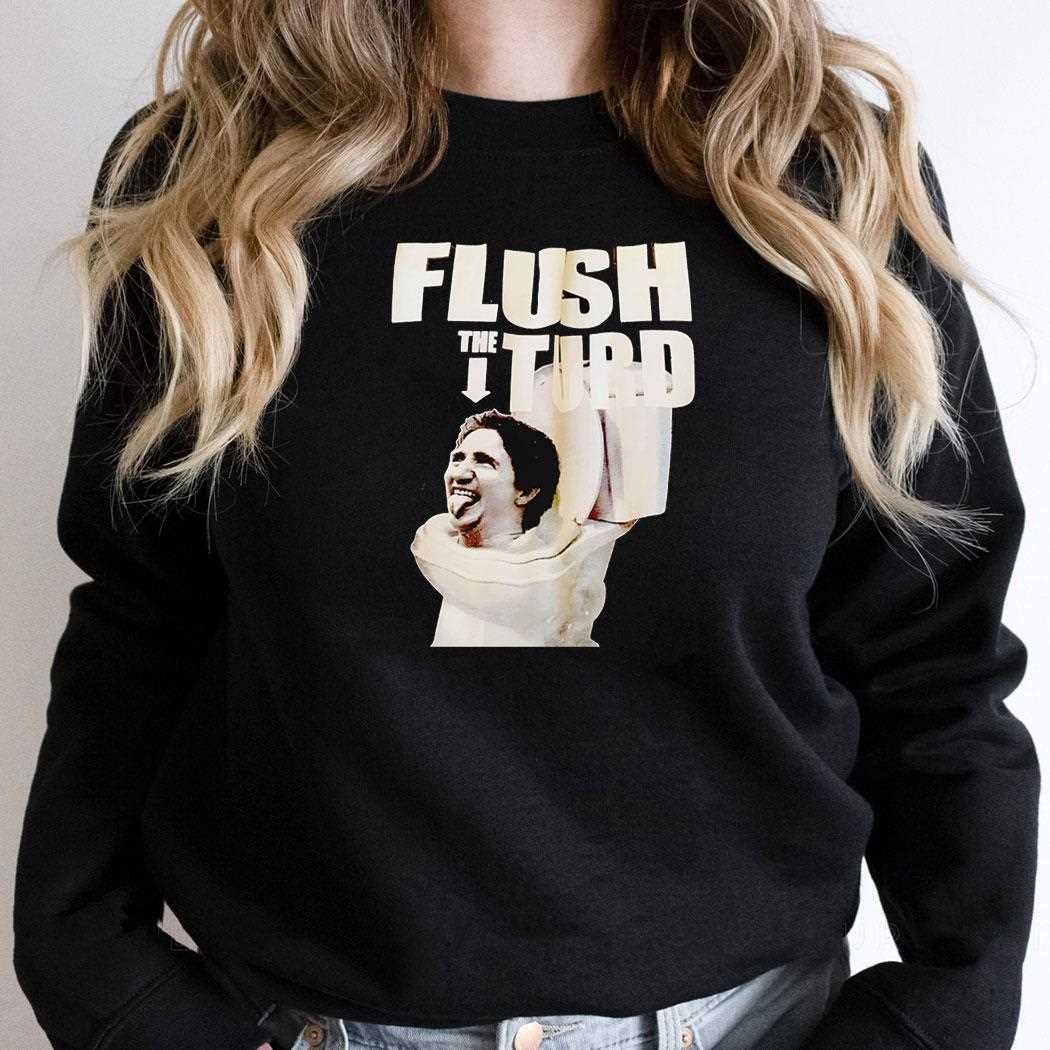 Flush The Turd Trudeau Shirt Flush The Turd Trudeau Shirt