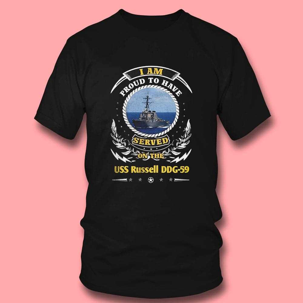 I Am Proud To Have Served On The Uss Russell Ddg-59 Shirt I Am Proud To Have Served On The Uss Russell Ddg-59 Shirt