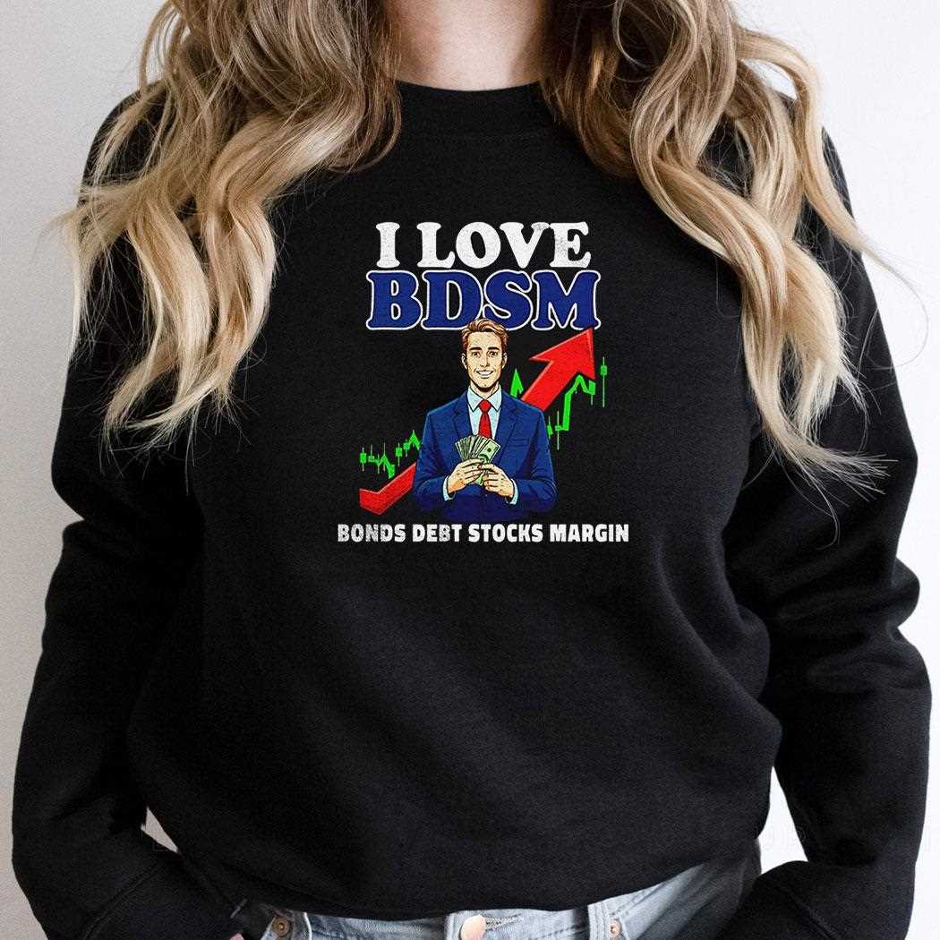I Love Bdsm Bonds Debt Stock Margin Shirt I Love Bdsm Bonds Debt Stock Margin Shirt