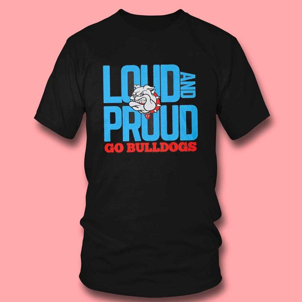 Loud And Proud Go Bulldogs Shirt Loud And Proud Go Bulldogs Shirt