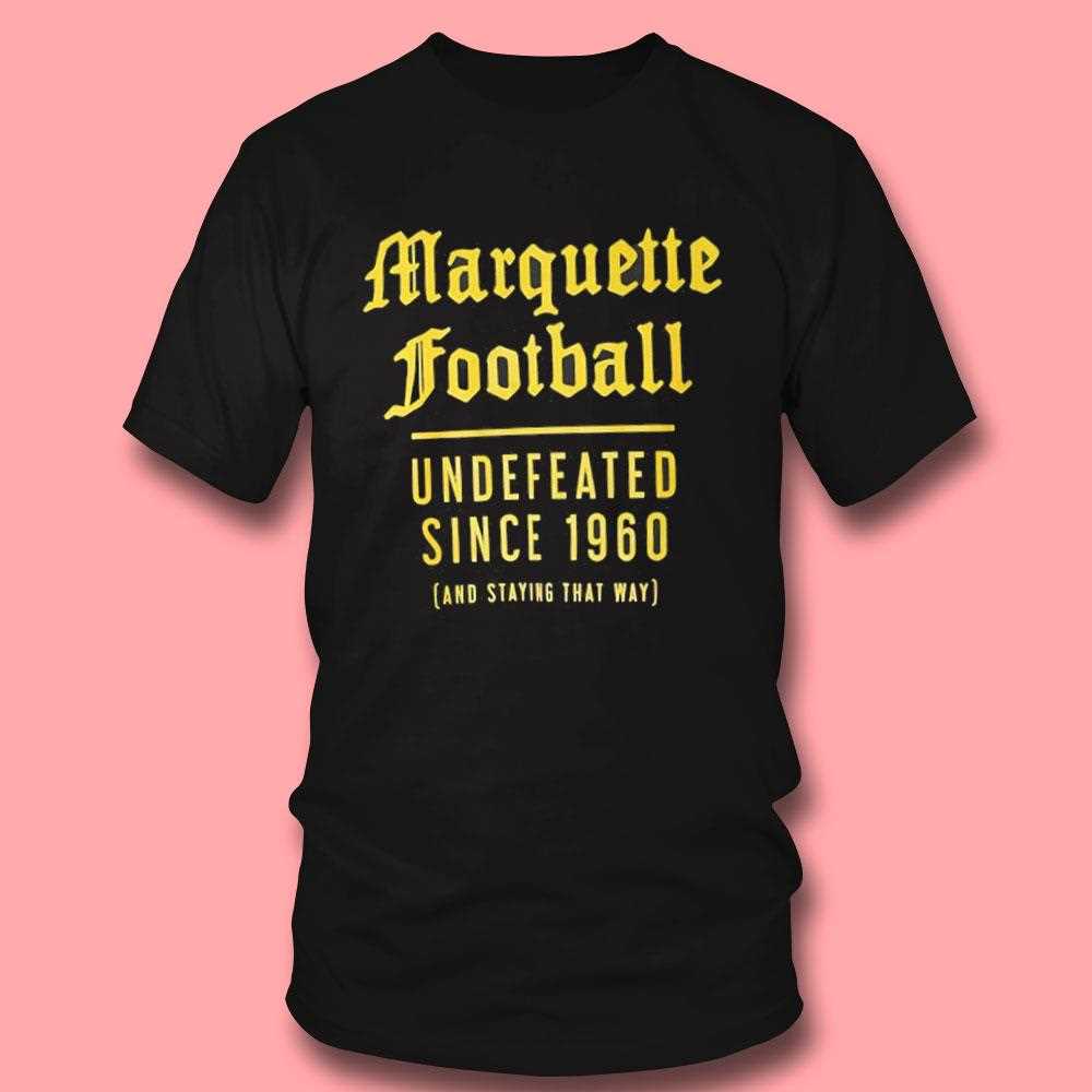 Marquette Football Undefeated Since 1960 And Staying That Way Shirt Marquette Football Undefeated Since 1960 And Staying That Way Shirt