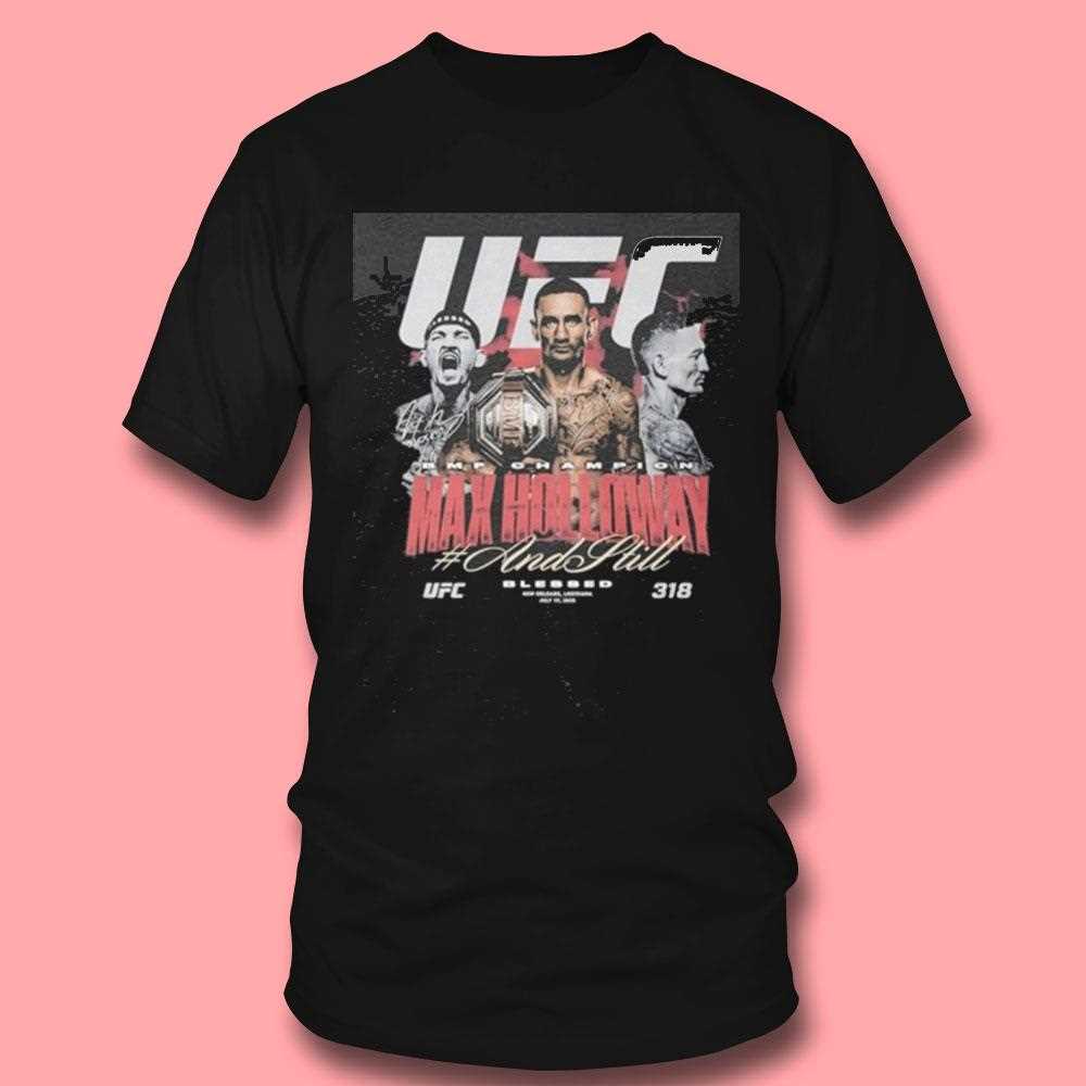 Max Holloway Ufc 318 And Still Champion Shirt Max Holloway Ufc 318 And Still Champion Shirt