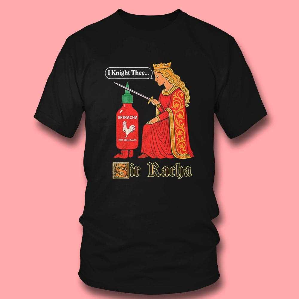 Funny ‘sir Racha’ Medieval Sriracha Hot Sauce Shirt Funny ‘sir Racha’ Medieval Sriracha Hot Sauce Shirt