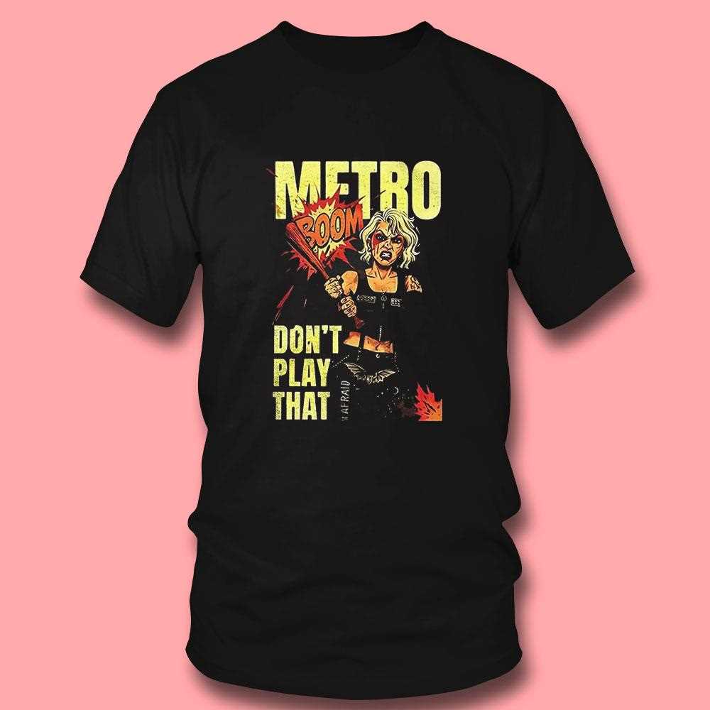 Metro Dont Play That Boom Shirt Metro Dont Play That Boom Shirt