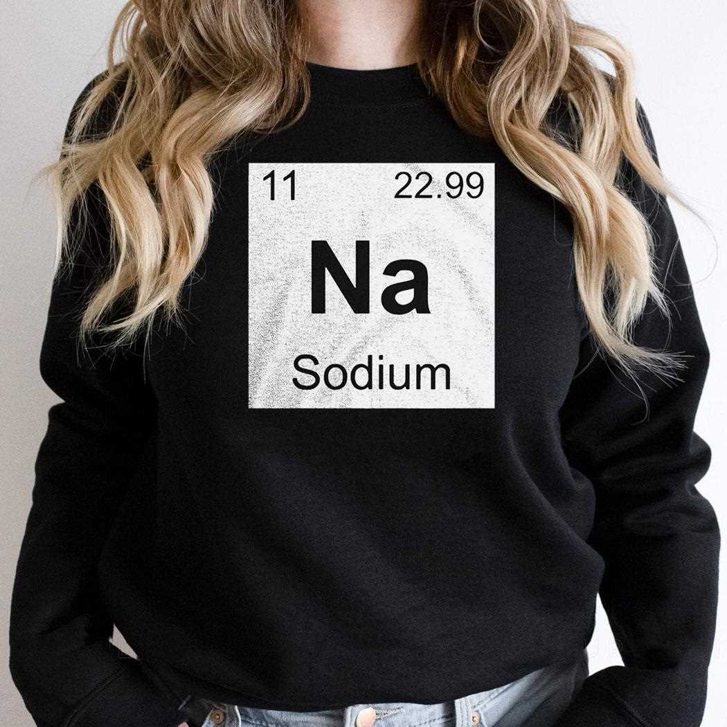 Na Sodium Shirt Na Sodium Shirt