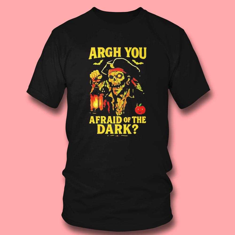 Pirate Are You Afraid Of The Dark Halloween Shirt Pirate Are You Afraid Of The Dark Halloween Shirt