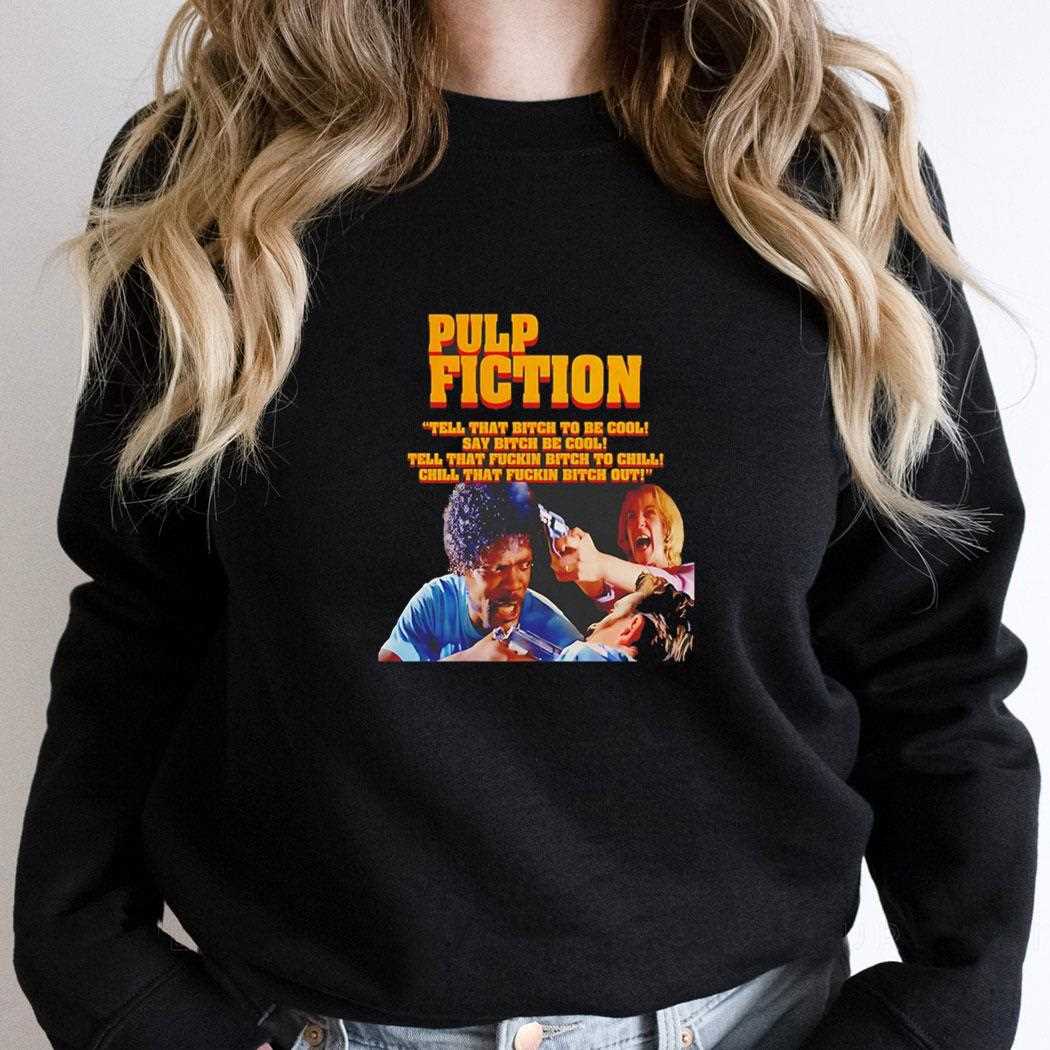 Pulp Fiction Tell That Bitch To Be Cool Say Bitch Be Cool Shirt Pulp Fiction Tell That Bitch To Be Cool Say Bitch Be Cool Shirt