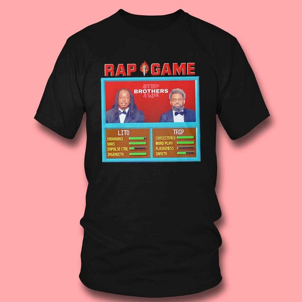 Rap Game Step Brothers 4 Life Lito And Trip Shirt Rap Game Step Brothers 4 Life Lito And Trip Shirt