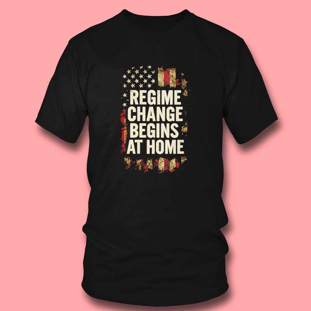 Regime Change Be Gins At Home Womens Resist Shirt Regime Change Be Gins At Home Womens Resist Shirt