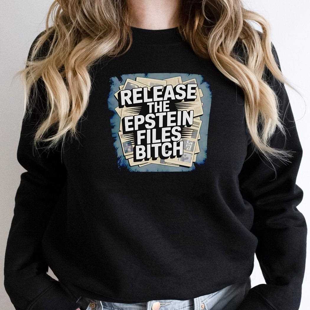 Release The Epstein Files Bitch Shirt Release The Epstein Files Bitch Shirt