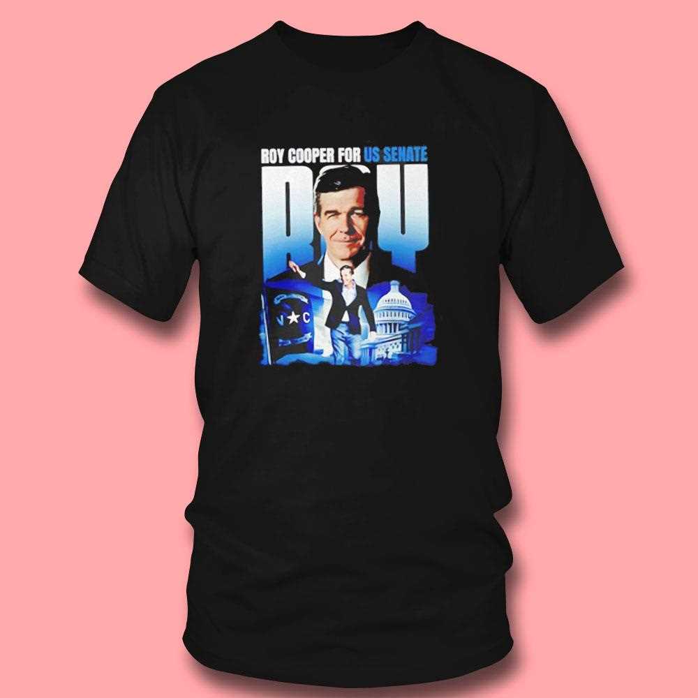 Roy Cooper For Us Senate Shirt Roy Cooper For Us Senate Shirt