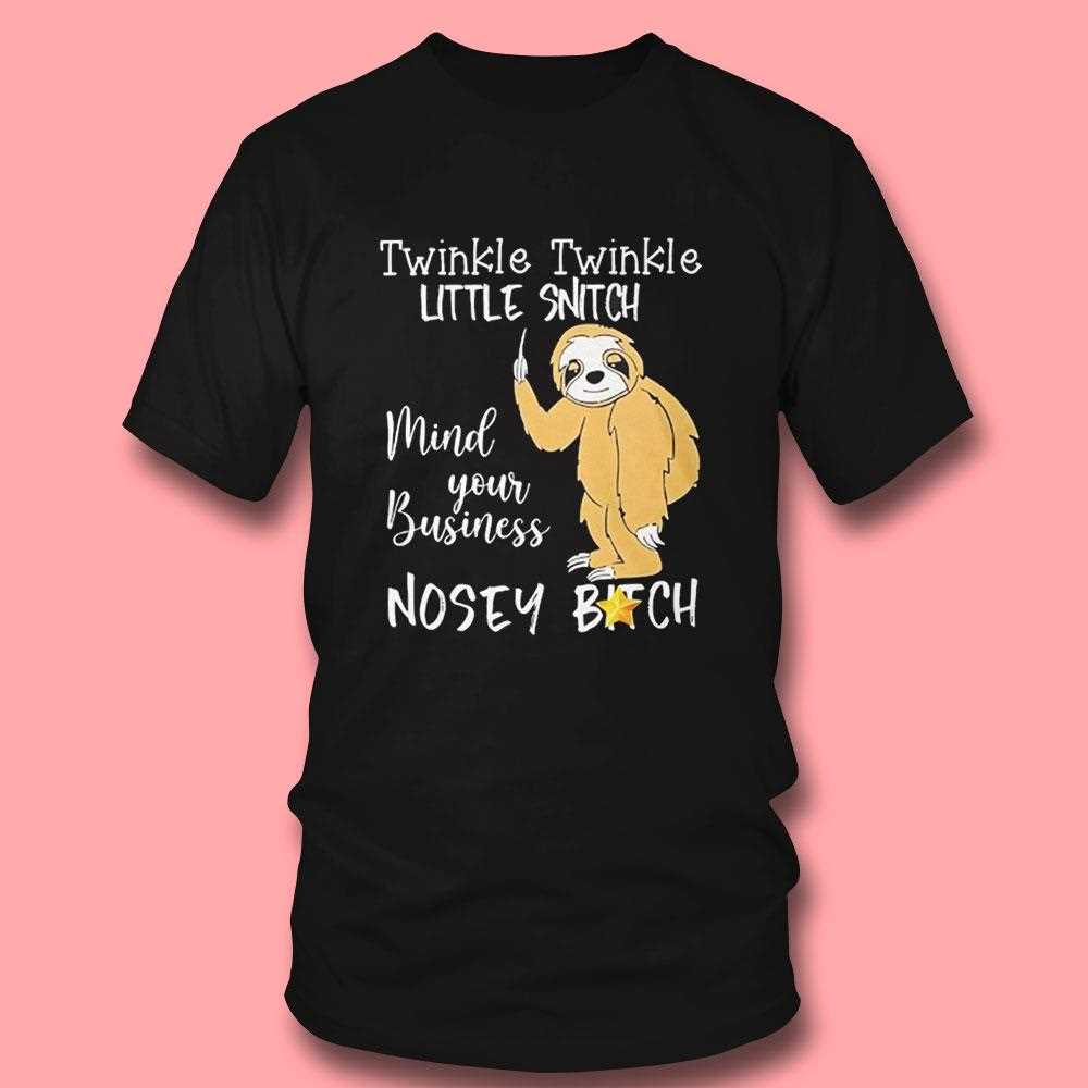 Sloth Twinkle Twinkle Little Snitch Mind Your Business Shirt Sloth Twinkle Twinkle Little Snitch Mind Your Business Shirt