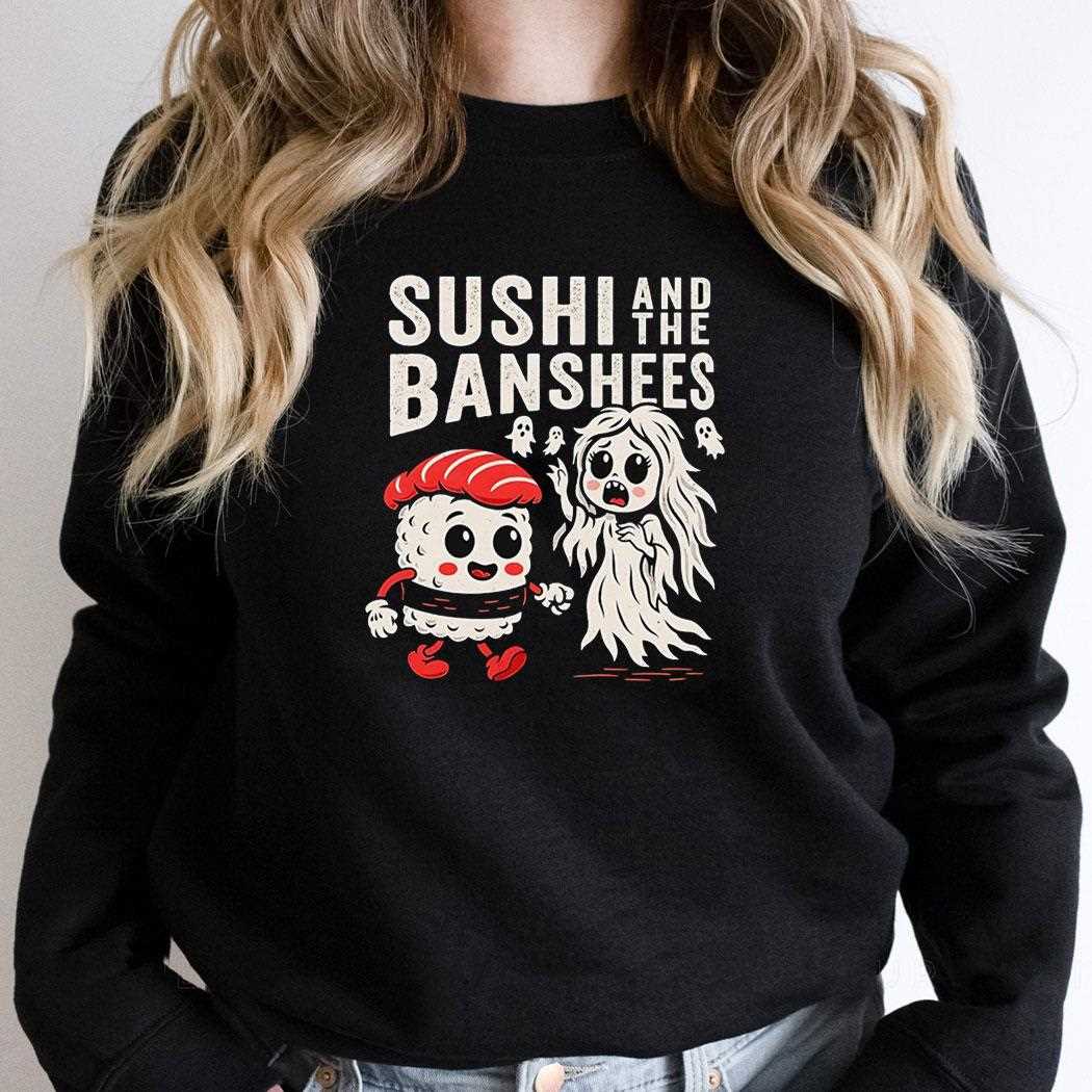 Sushi And The Banshees Shirt Sushi And The Banshees Shirt