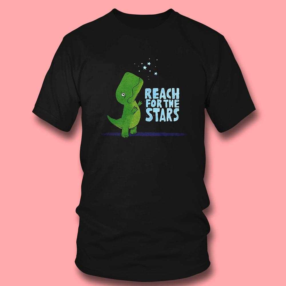 T-rex Reach For The Stars Shirt T-rex Reach For The Stars Shirt