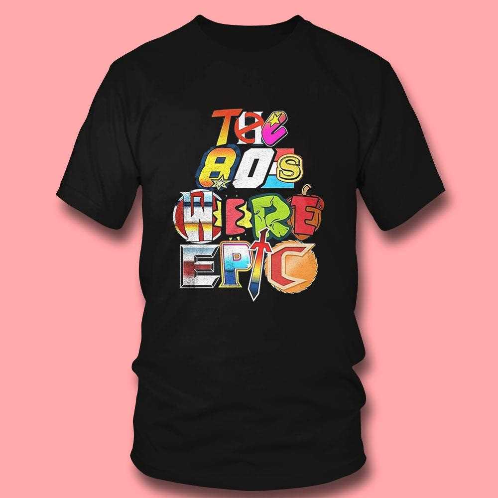 The 80s Were Epic Shirt The 80s Were Epic Shirt