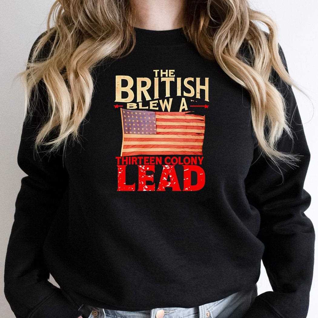 The British Blew A Thirteen Colony Lead Usa Flag Shirt The British Blew A Thirteen Colony Lead Usa Flag Shirt
