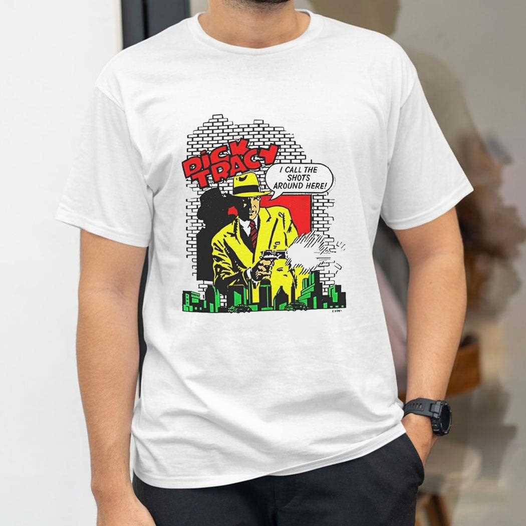 Dick Tracy I Call The Shots Around Here Shirt Dick Tracy I Call The Shots Around Here Shirt